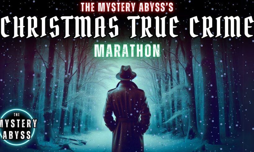 Christmas 2024 True Crime Compilation | The Mystery Abyss Documentary Marathon