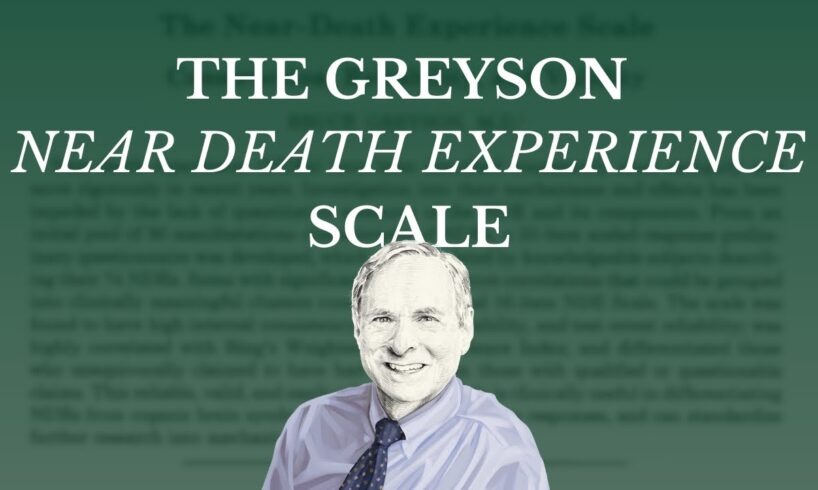 Greyson NDE Scale & the Future of Recalled Experience of Death Research