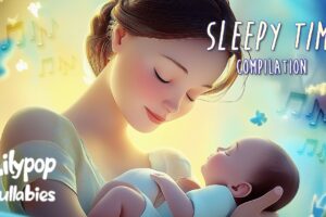 Lilypop Lullabies - "Sleepy Time" Compilation - Calm Lullabies for Kids to Fall Asleep to