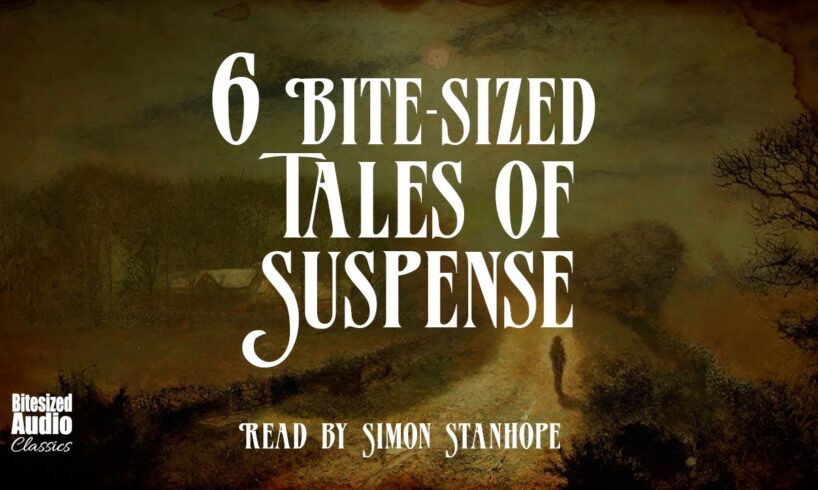 Six Bite-sized Tales of Suspense | A Bitesized Audio Compilation