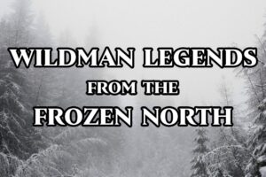 Wildman Legends from Northern Canada [Compilation]