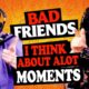 Bad Friends Moments I Think About Alot | 𝗕𝗼𝗯𝗯𝘆 𝗟𝗲𝗲 𝗖𝗼𝗺𝗽𝗶𝗹𝗮𝘁𝗶𝗼𝗻