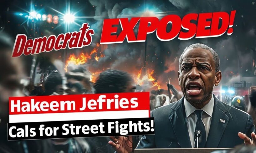 Democrats EXPOSED: Hakeem Jeffries Calls for Street Fights!