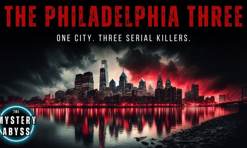 The Philadelphia Three | Serial Killer Documentary (Compilation)