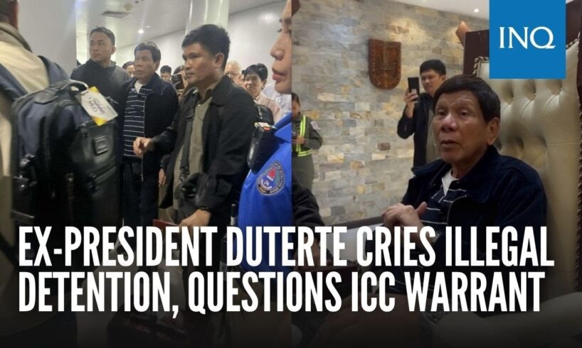 Ex-President Duterte cries illegal detention, questions ICC warrant